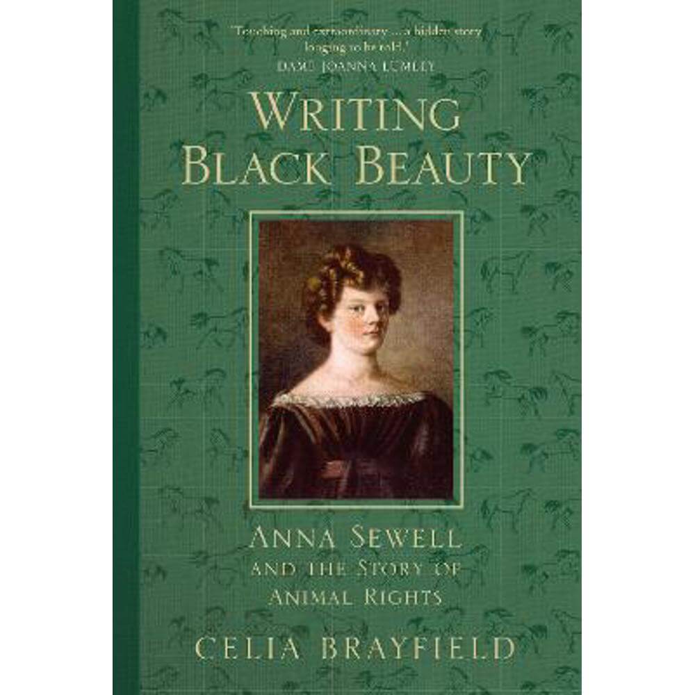 Writing Black Beauty: Anna Sewell and the Story of Animal Rights (Hardback) - Celia Brayfield